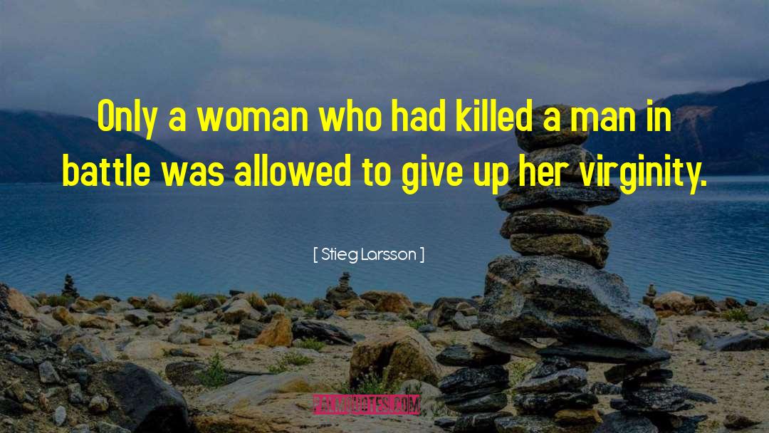 Stieg Larsson Quotes: Only a woman who had