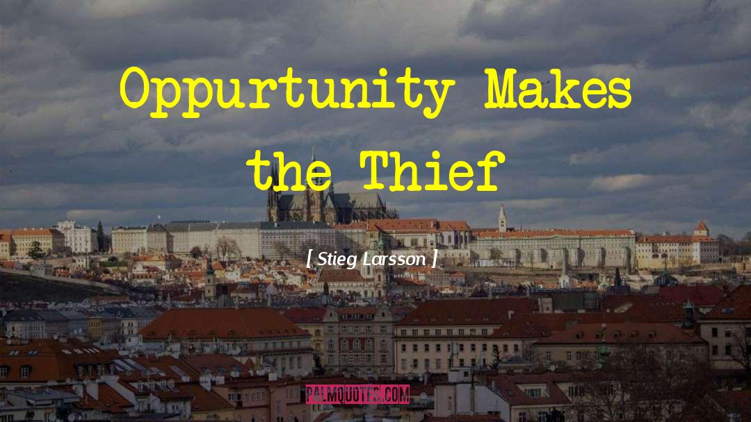 Stieg Larsson Quotes: Oppurtunity Makes the Thief