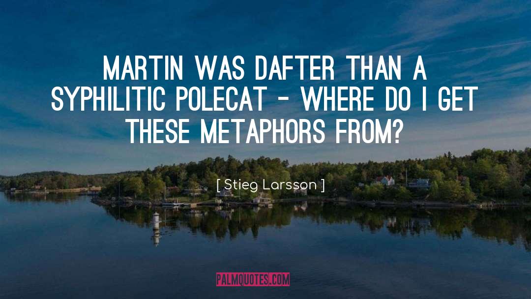 Stieg Larsson Quotes: Martin was dafter than a