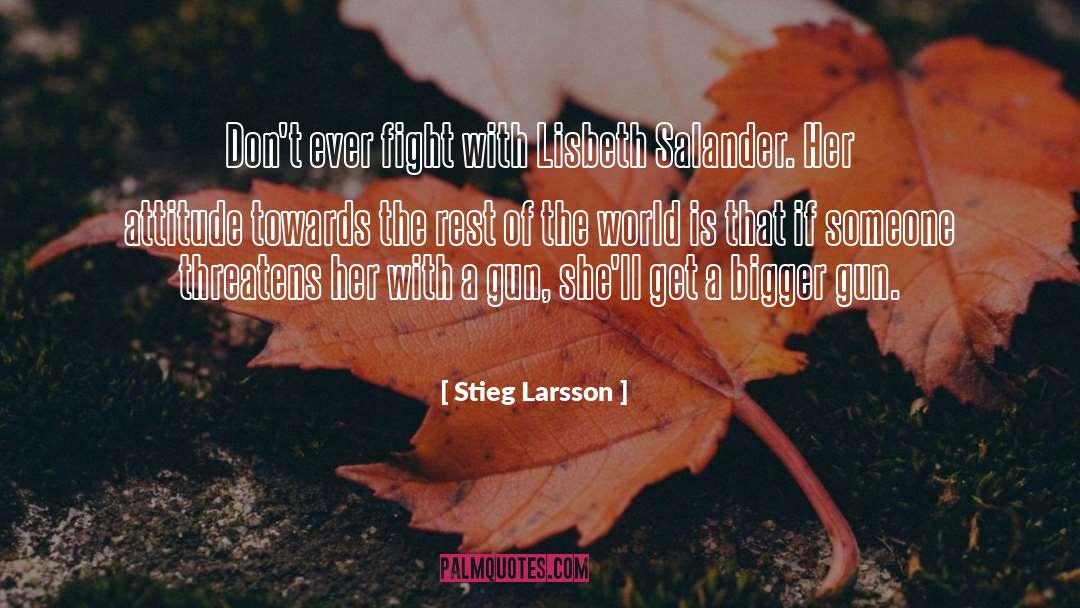 Stieg Larsson Quotes: Don't ever fight with Lisbeth