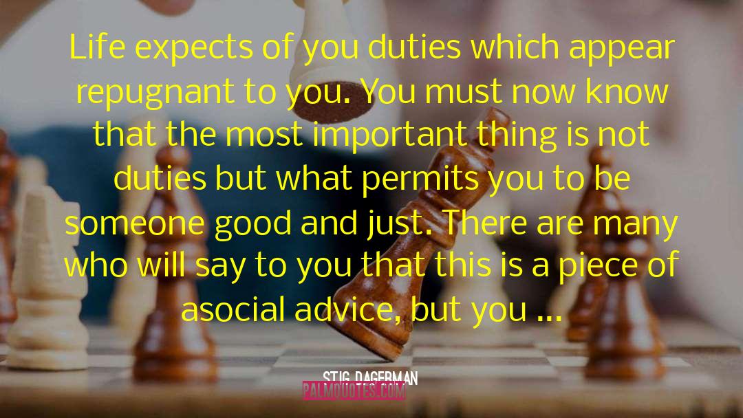 Stig Dagerman Quotes: Life expects of you duties