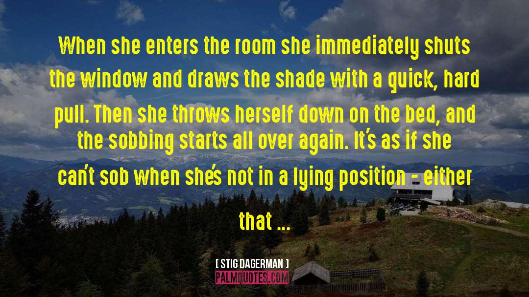 Stig Dagerman Quotes: When she enters the room