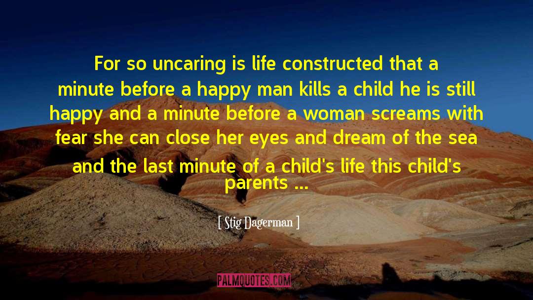 Stig Dagerman Quotes: For so uncaring is life