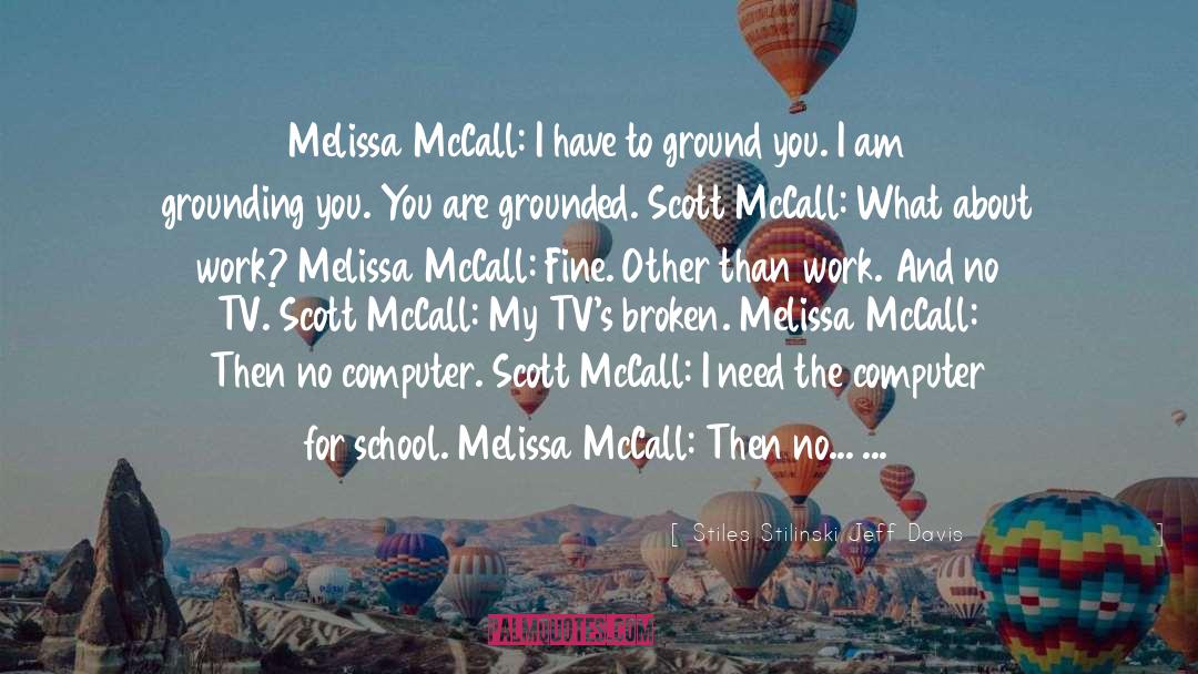 Stiles Stilinski Jeff Davis Quotes: Melissa McCall: I have to