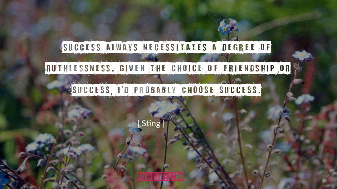 Sting Quotes: Success always necessitates a degree