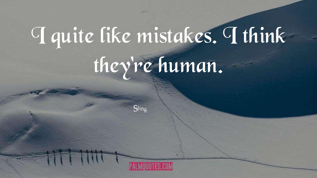 Sting Quotes: I quite like mistakes. I