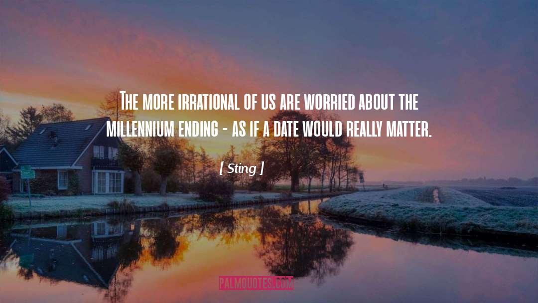 Sting Quotes: The more irrational of us