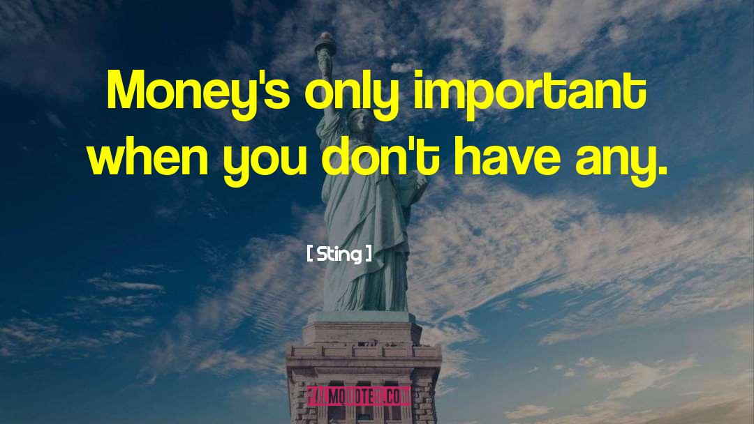 Sting Quotes: Money's only important when you