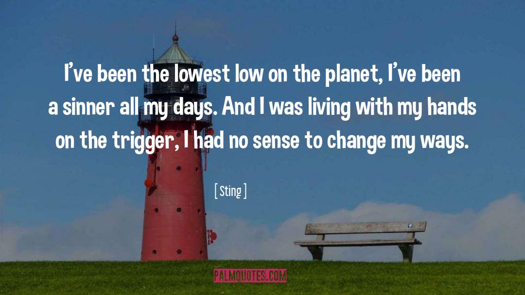 Sting Quotes: I've been the lowest low