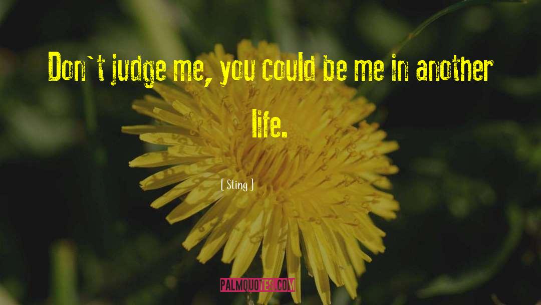 Sting Quotes: Don't judge me, you could