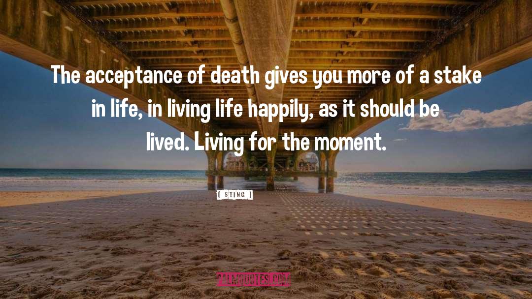 Sting Quotes: The acceptance of death gives