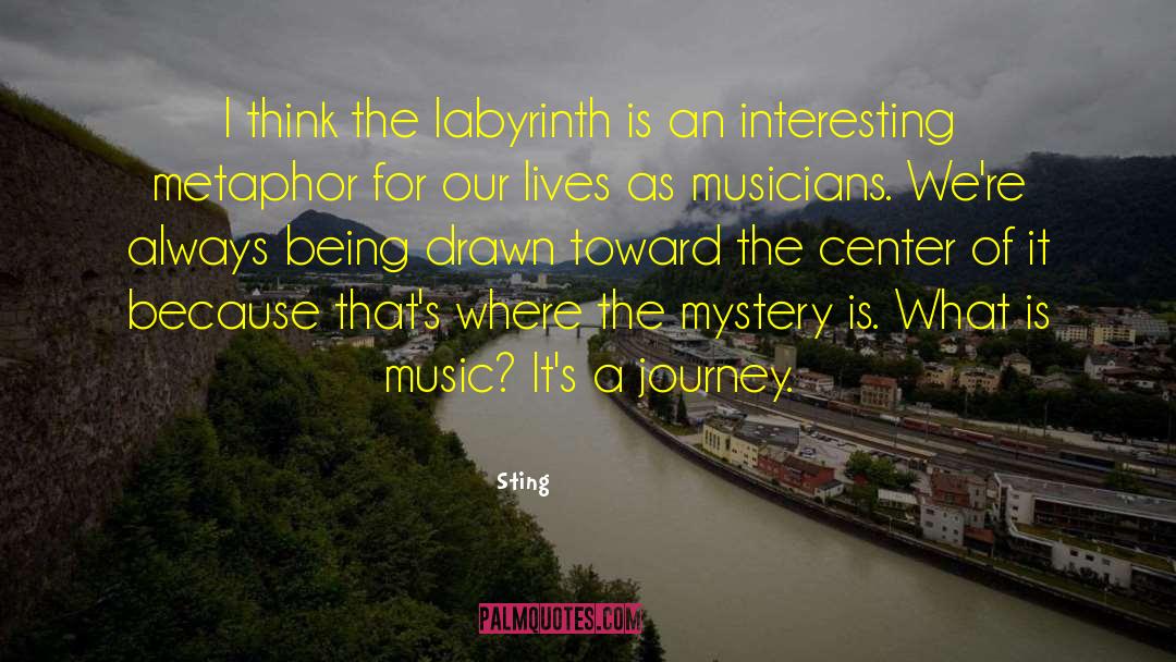 Sting Quotes: I think the labyrinth is