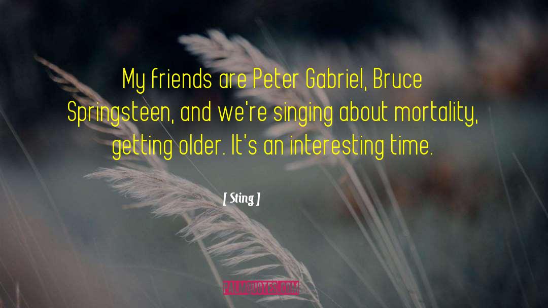 Sting Quotes: My friends are Peter Gabriel,