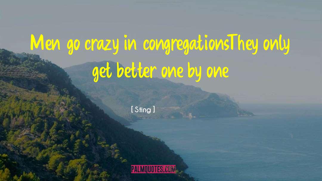 Sting Quotes: Men go crazy in congregations<br