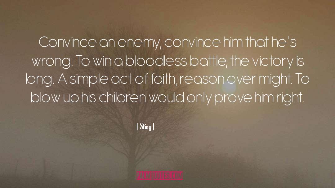 Sting Quotes: Convince an enemy, convince him