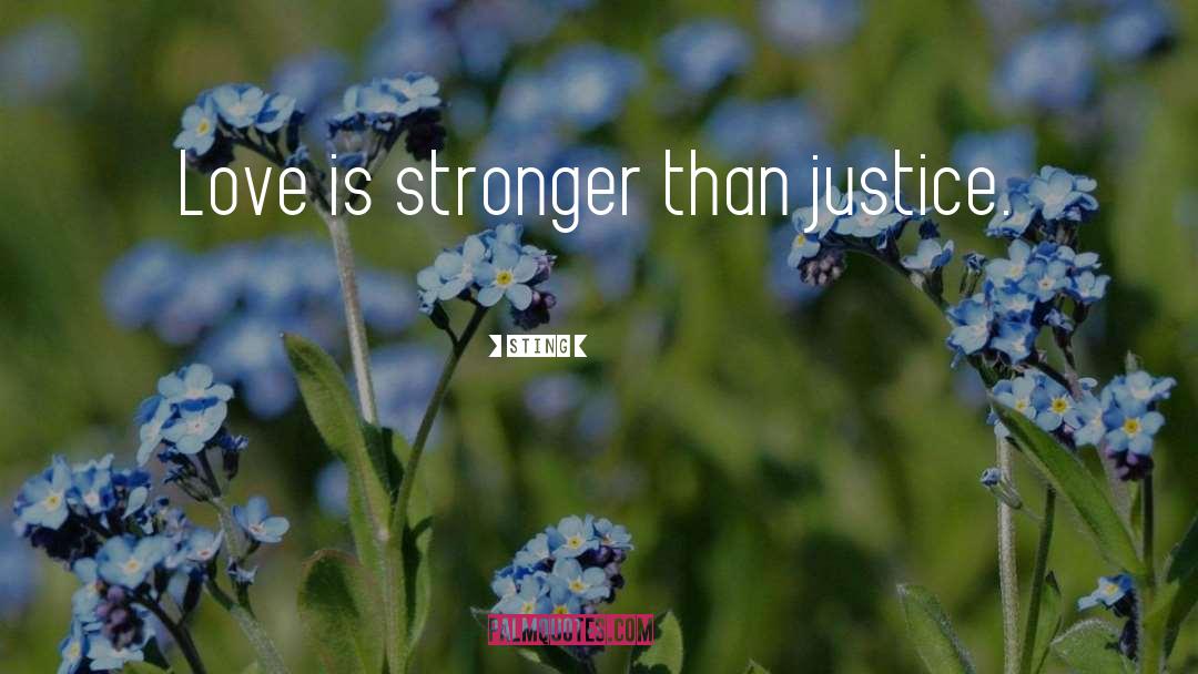 Sting Quotes: Love is stronger than justice.