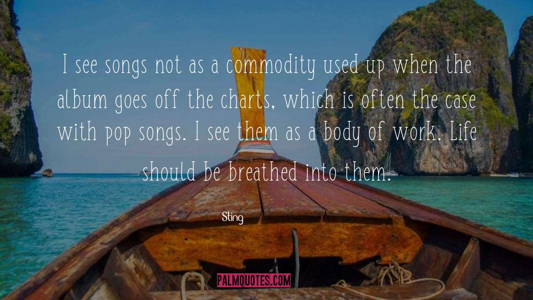 Sting Quotes: I see songs not as