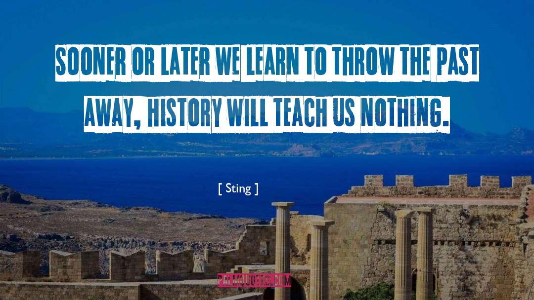 Sting Quotes: Sooner or later we learn