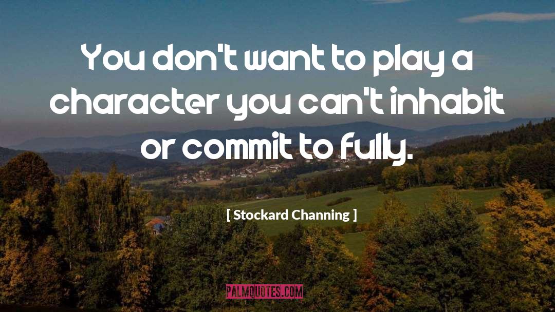 Stockard Channing Quotes: You don't want to play