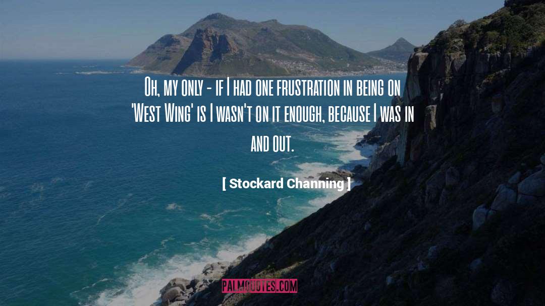 Stockard Channing Quotes: Oh, my only - if