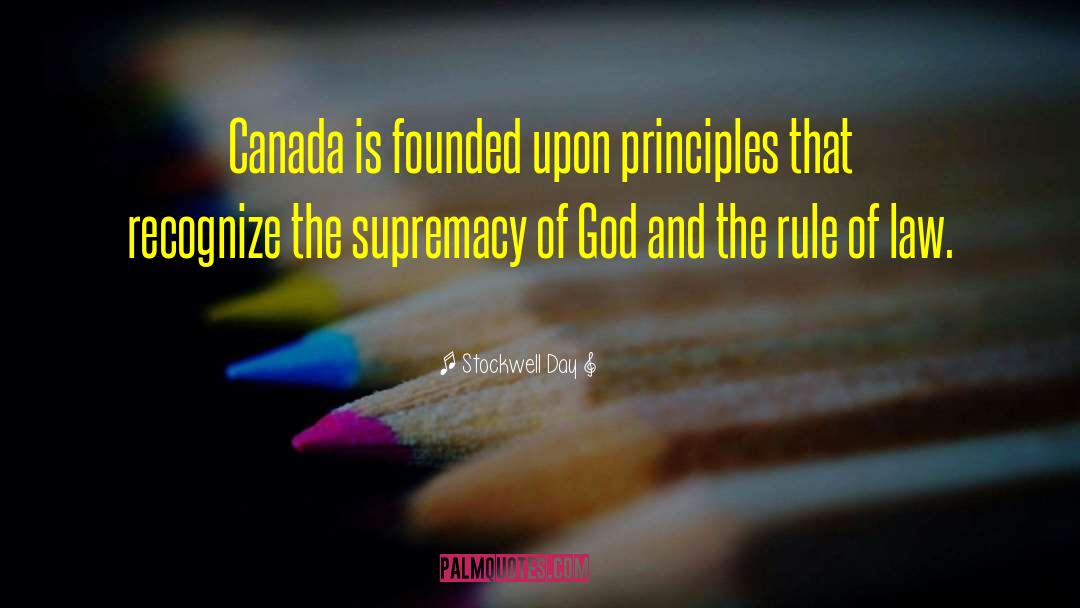 Stockwell Day Quotes: Canada is founded upon principles