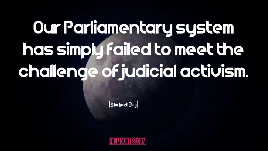 Stockwell Day Quotes: Our Parliamentary system has simply