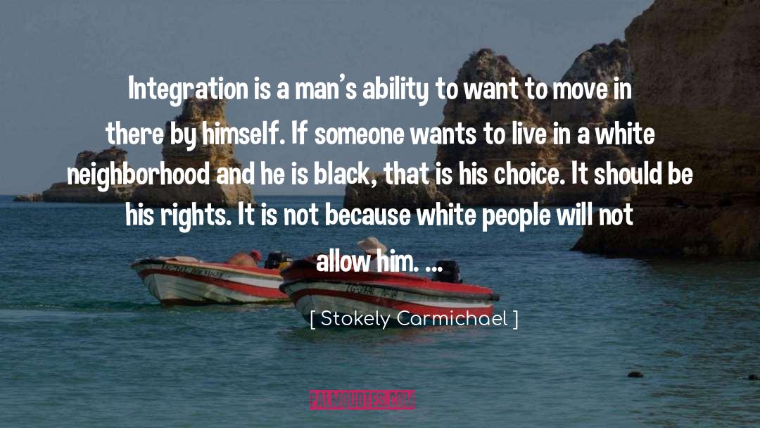 Stokely Carmichael Quotes: Integration is a man's ability