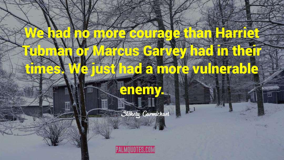 Stokely Carmichael Quotes: We had no more courage