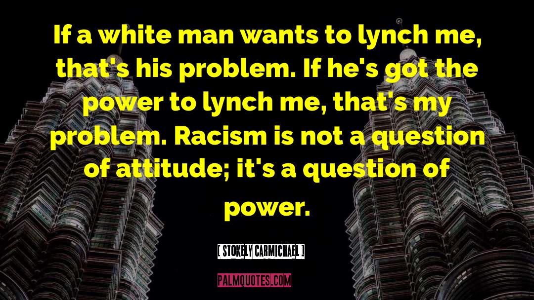 Stokely Carmichael Quotes: If a white man wants