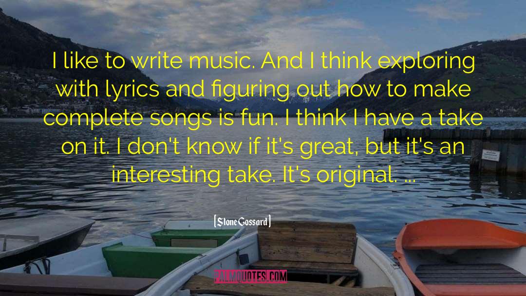 Stone Gossard Quotes: I like to write music.
