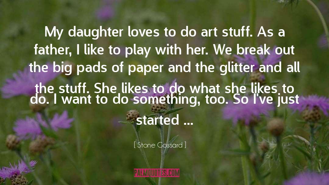 Stone Gossard Quotes: My daughter loves to do