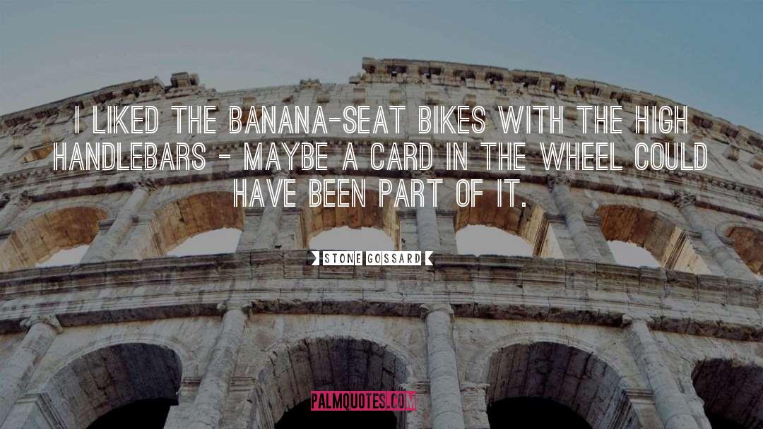 Stone Gossard Quotes: I liked the banana-seat bikes