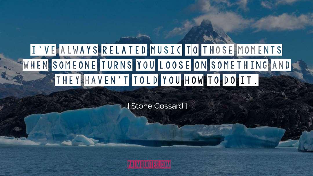 Stone Gossard Quotes: I've always related music to