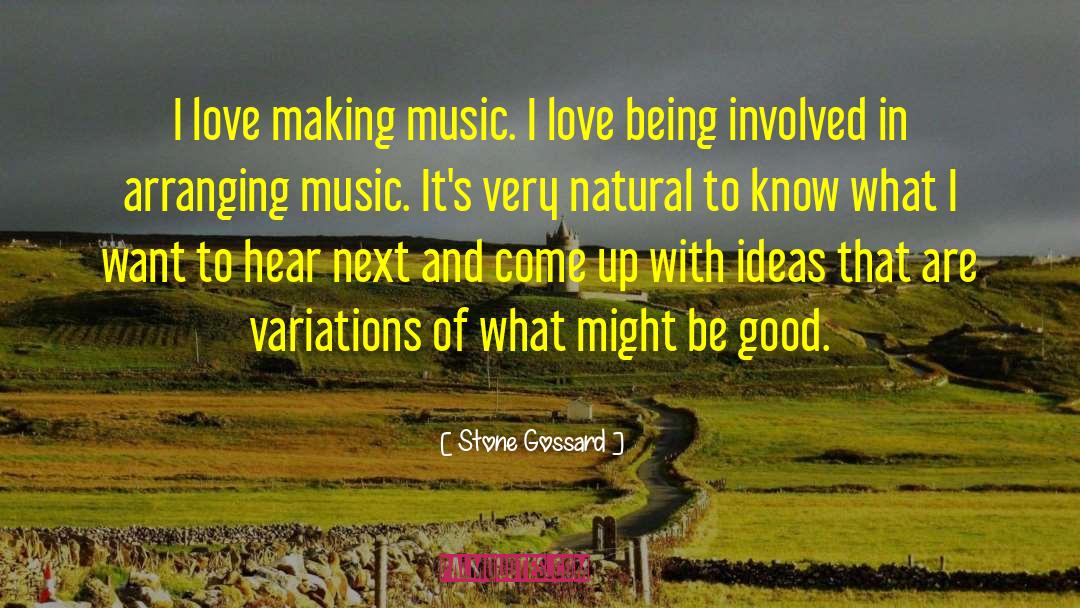 Stone Gossard Quotes: I love making music. I