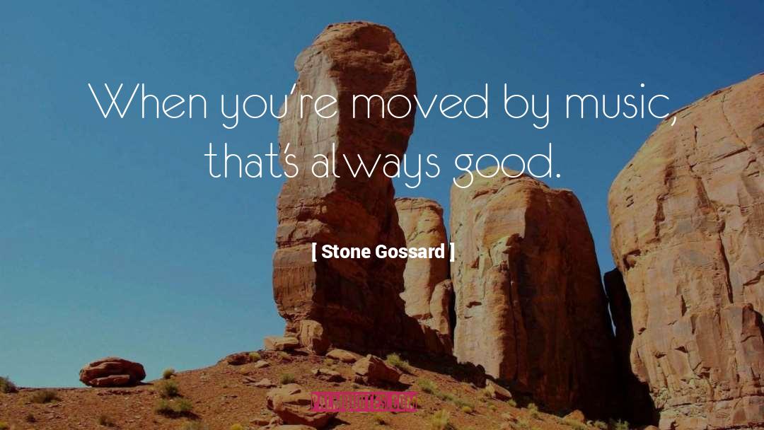 Stone Gossard Quotes: When you're moved by music,