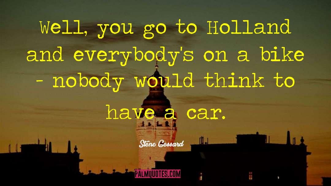 Stone Gossard Quotes: Well, you go to Holland