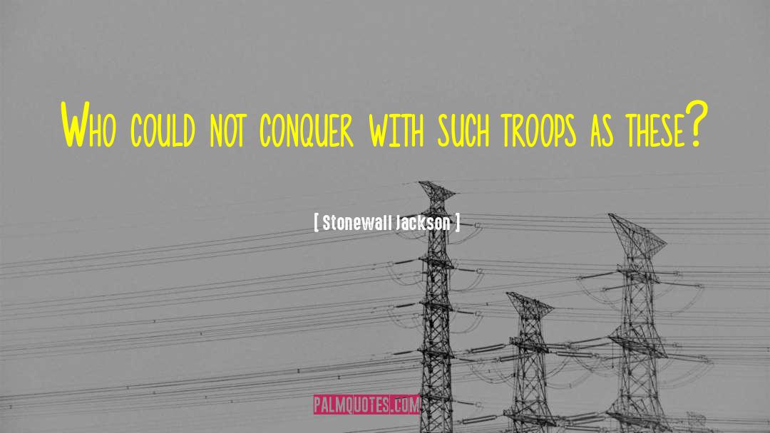 Stonewall Jackson Quotes: Who could not conquer with