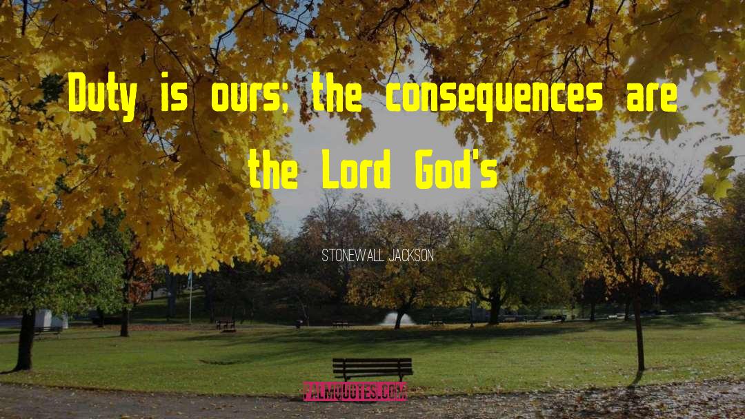 Stonewall Jackson Quotes: Duty is ours; the consequences