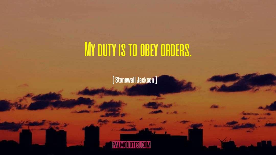 Stonewall Jackson Quotes: My duty is to obey