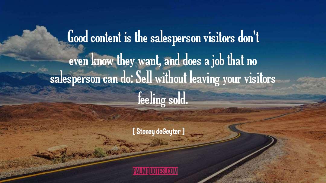 Stoney DeGeyter Quotes: Good content is the salesperson