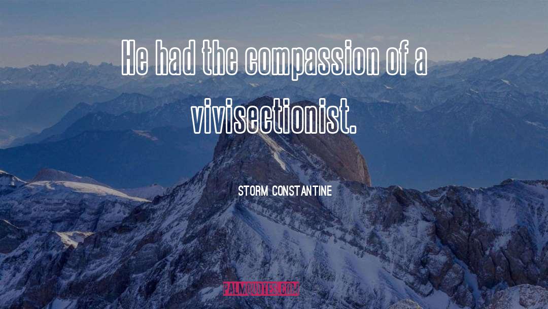 Storm Constantine Quotes: He had the compassion of