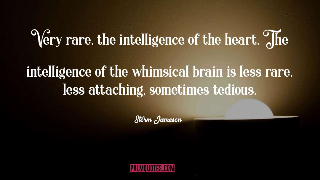 Storm Jameson Quotes: Very rare, the intelligence of