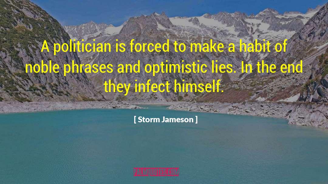 Storm Jameson Quotes: A politician is forced to