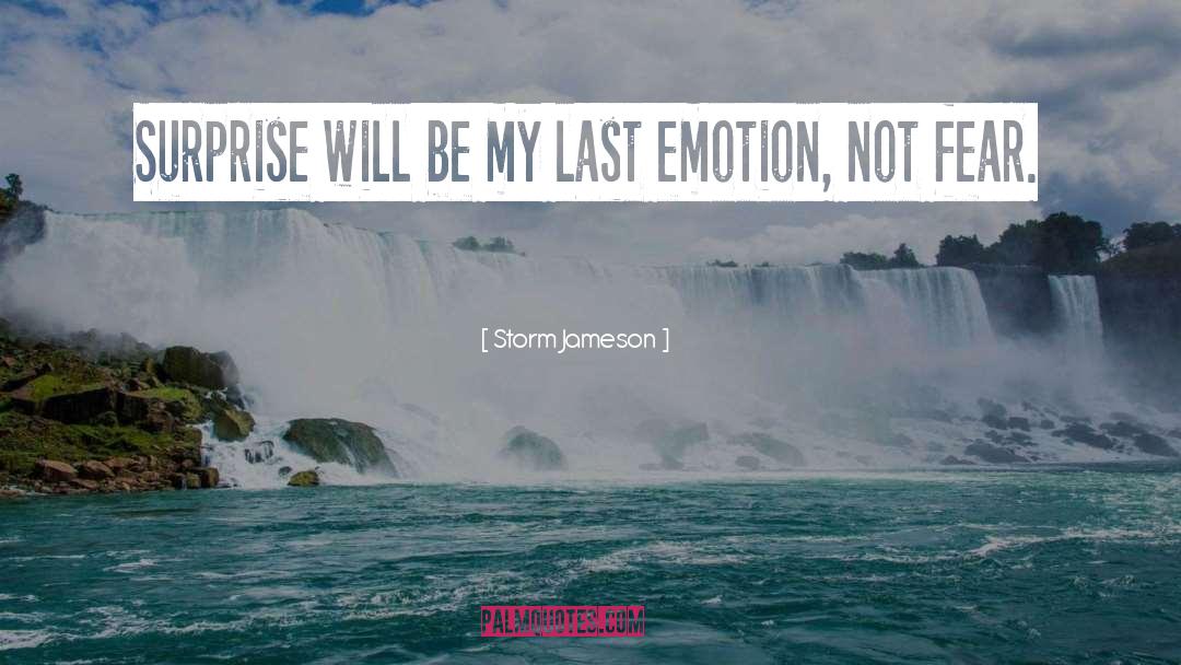 Storm Jameson Quotes: Surprise will be my last