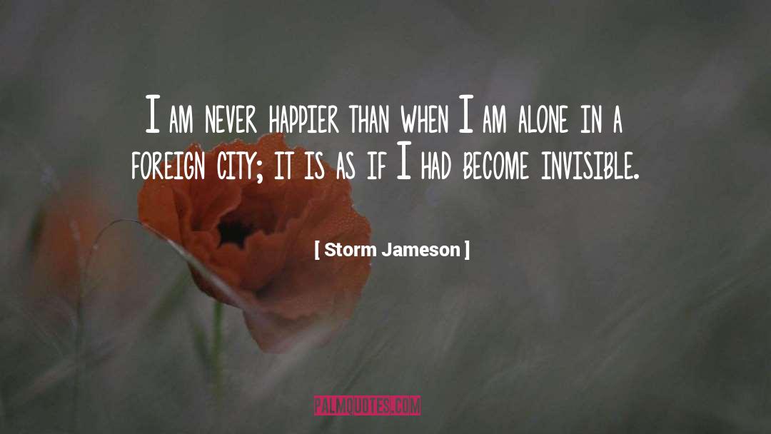 Storm Jameson Quotes: I am never happier than