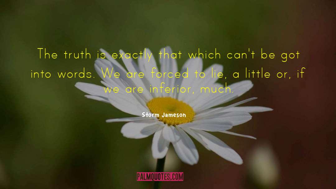 Storm Jameson Quotes: The truth is exactly that