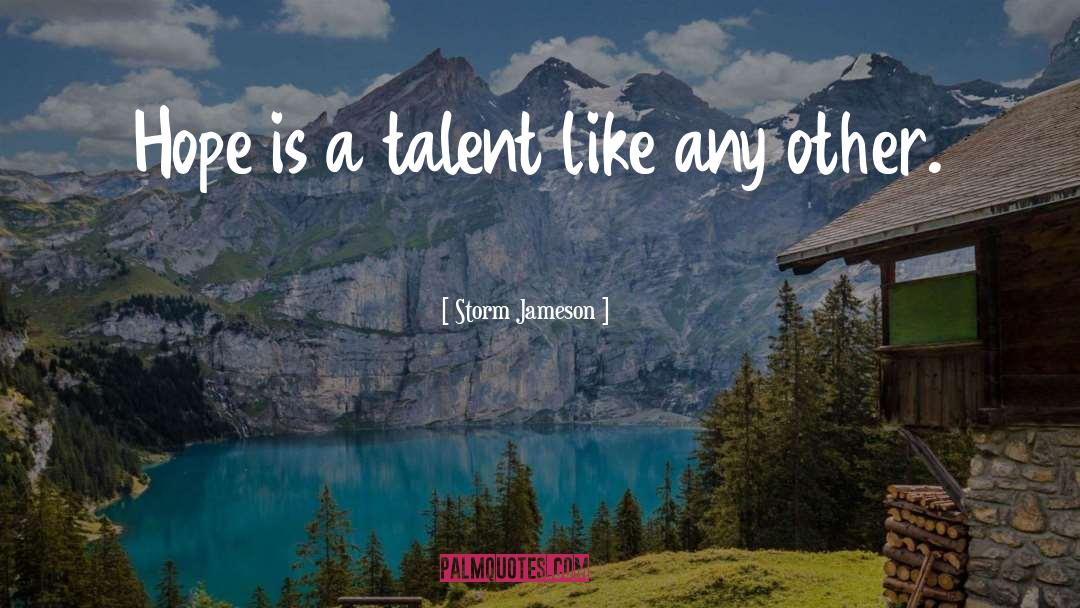 Storm Jameson Quotes: Hope is a talent like