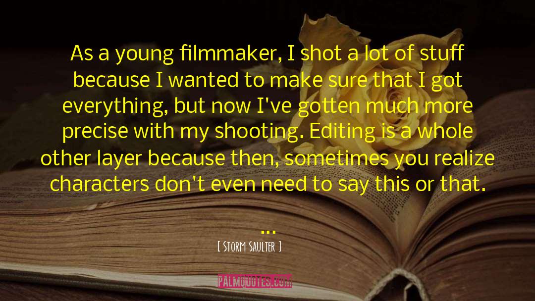Storm Saulter Quotes: As a young filmmaker, I