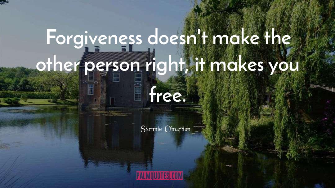 Stormie O'martian Quotes: Forgiveness doesn't make the other