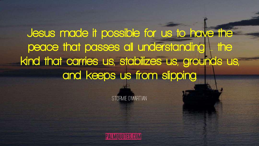 Stormie O'martian Quotes: Jesus made it possible for